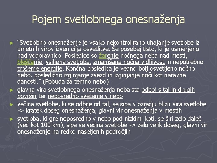 Pojem svetlobnega onesnaženja ► ► “Svetlobno onesnaženje je vsako nekontrolirano uhajanje svetlobe iz umetnih