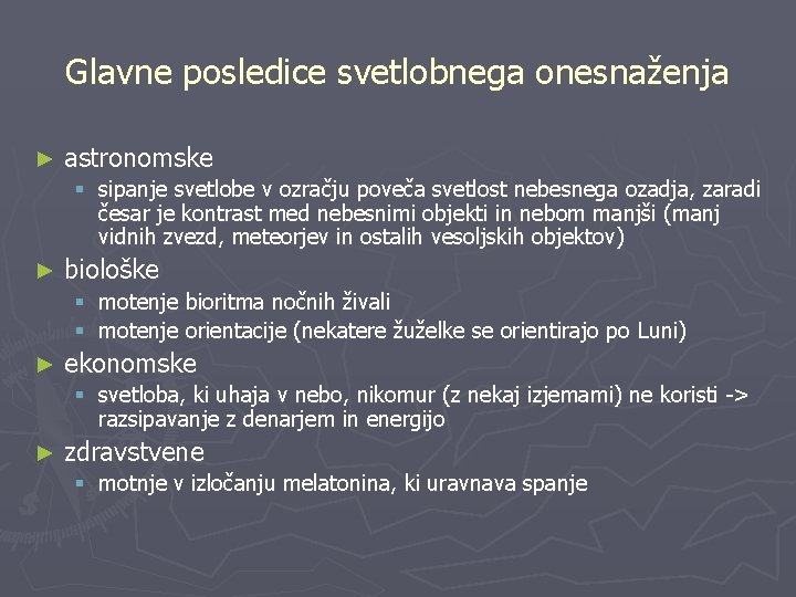 Glavne posledice svetlobnega onesnaženja ► astronomske § sipanje svetlobe v ozračju poveča svetlost nebesnega