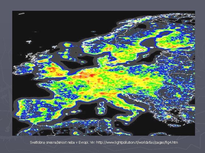 Svetlobna onesnaženost neba v Evropi. Vir: http: //www. lightpollution. it/worldatlas/pages/fig 4. htm 