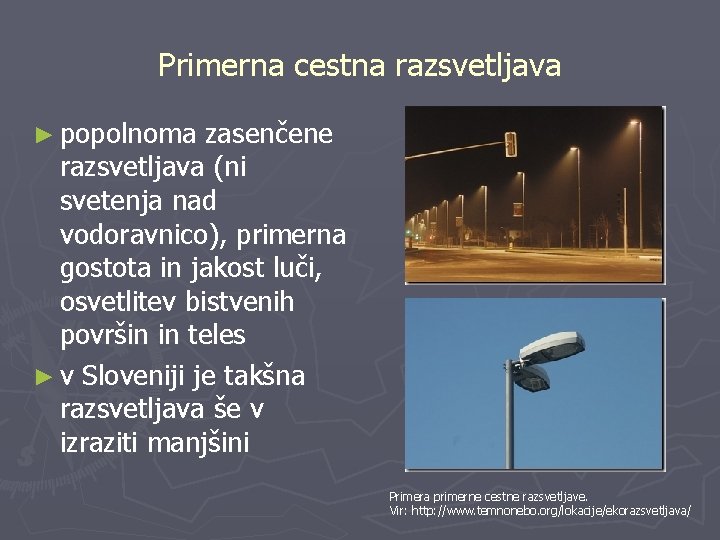 Primerna cestna razsvetljava ► popolnoma zasenčene razsvetljava (ni svetenja nad vodoravnico), primerna gostota in