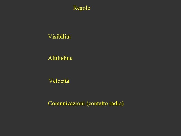 Regole Visibilità Altitudine Velocità Comunicazioni (contatto radio) 