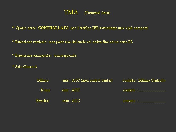 TMA (Terminal Area) * Spazio aereo CONTROLLATO per il traffico IFR sovrastante uno o