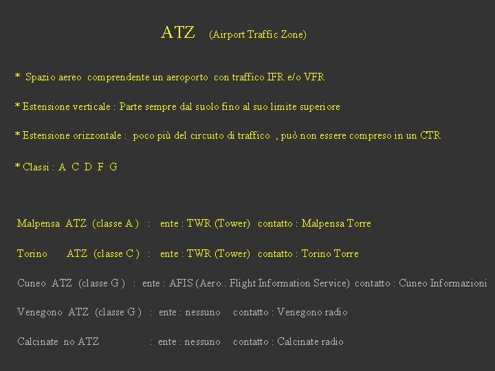 ATZ (Airport Traffic Zone) * Spazio aereo comprendente un aeroporto con traffico IFR e/o