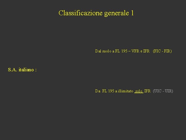 Classificazione generale 1 Dal suolo a FL 195 – VFR e IFR (FIC -