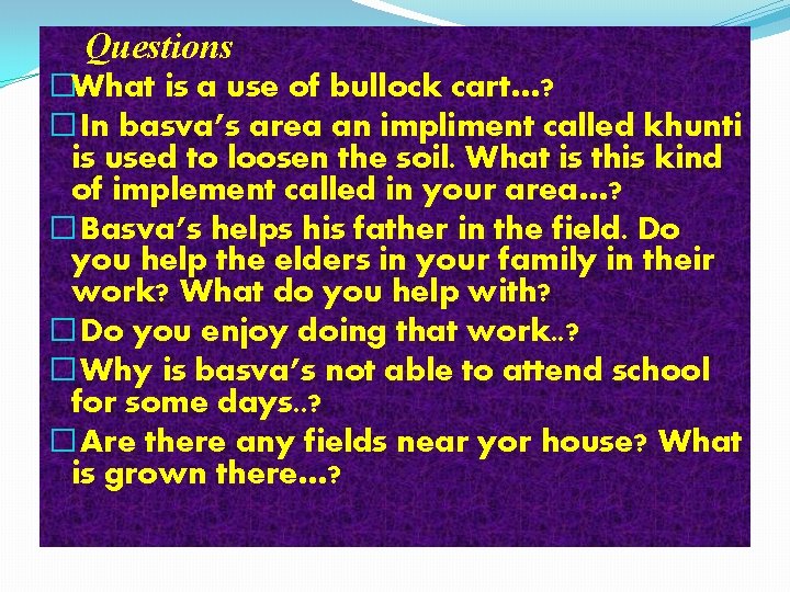 Questions �What is a use of bullock cart…? � In basva’s area an impliment