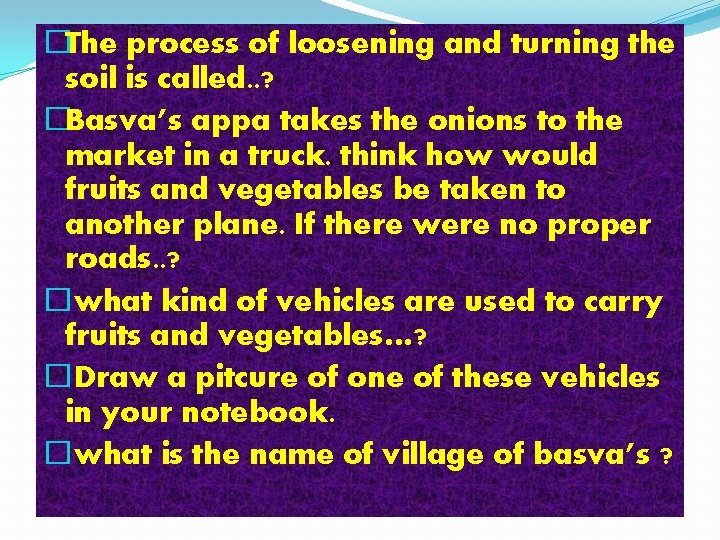 �The process of loosening and turning the soil is called. . ? �Basva’s appa
