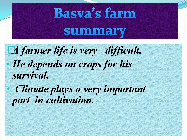 Basva’s farm summary �A farmer life is very difficult. • He depends on crops