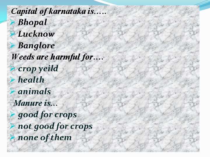 Capital of karnataka is…. . Ø Bhopal Ø Lucknow Ø Banglore Weeds are harmful