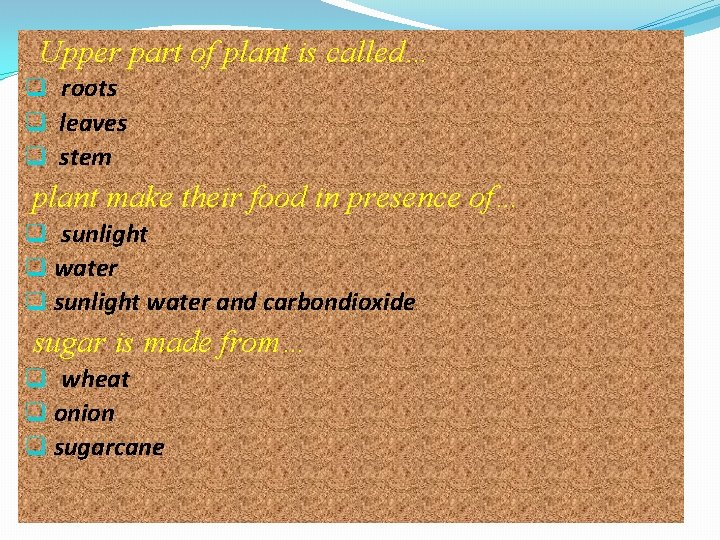 Upper part of plant is called… q roots q leaves q stem plant make