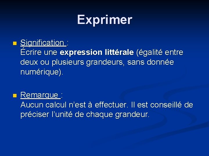 Exprimer n Signification : Écrire une expression littérale (égalité entre deux ou plusieurs grandeurs,