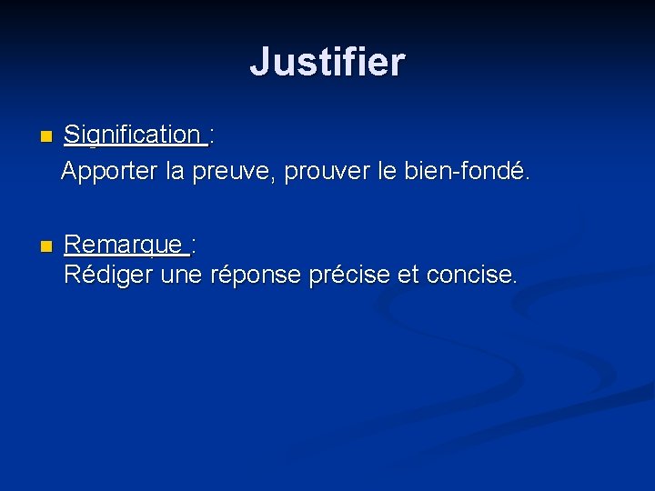 Justifier n Signification : Apporter la preuve, prouver le bien-fondé. n Remarque : Rédiger