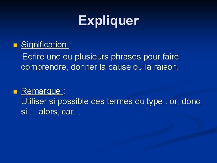 Expliquer n Signification : Ecrire une ou plusieurs phrases pour faire comprendre, donner la