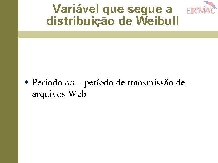 Variável que segue a distribuição de Weibull w Período on – período de transmissão