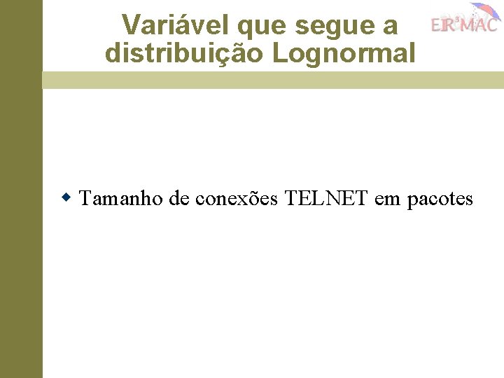 Variável que segue a distribuição Lognormal w Tamanho de conexões TELNET em pacotes 