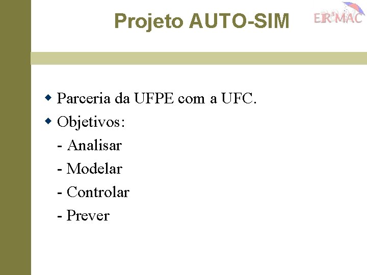 Projeto AUTO-SIM w Parceria da UFPE com a UFC. w Objetivos: - Analisar -