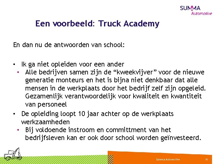 Een voorbeeld: Truck Academy En dan nu de antwoorden van school: • Ik ga