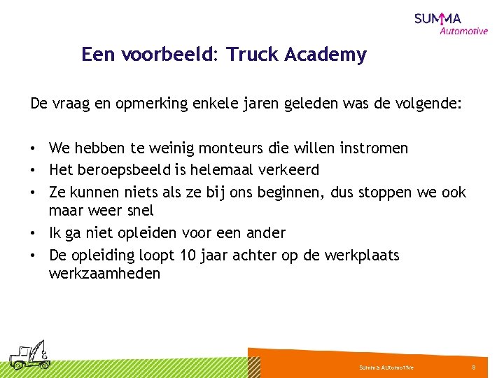 Een voorbeeld: Truck Academy De vraag en opmerking enkele jaren geleden was de volgende: