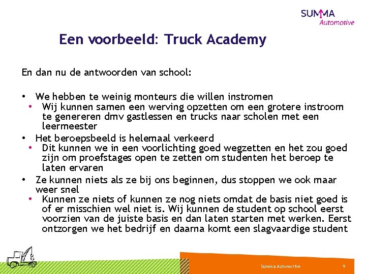 Een voorbeeld: Truck Academy En dan nu de antwoorden van school: • We hebben