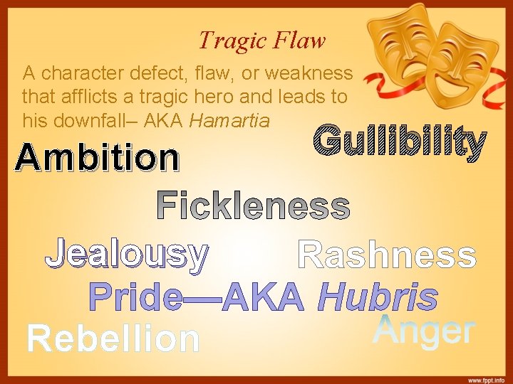 Tragic Flaw A character defect, flaw, or weakness that afflicts a tragic hero and