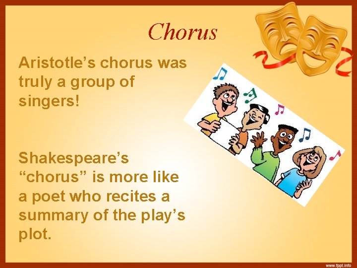 Chorus Aristotle’s chorus was truly a group of singers! Shakespeare’s “chorus” is more like