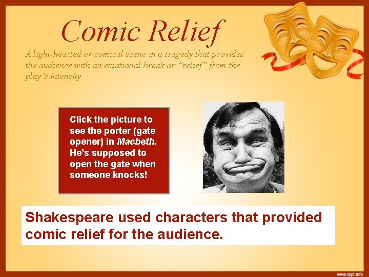 Comic Relief A light-hearted or comical scene in a tragedy that provides the audience