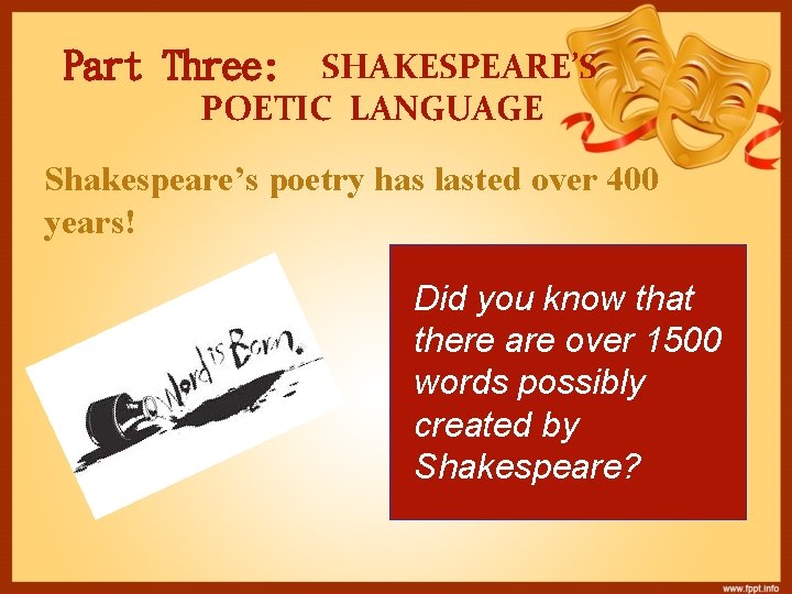 Part Three: SHAKESPEARE’S POETIC LANGUAGE Shakespeare’s poetry has lasted over 400 years! Did you