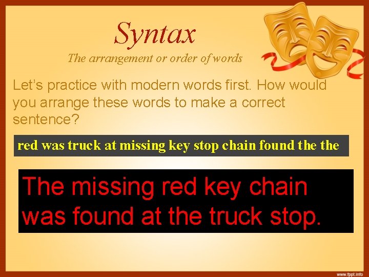 Syntax The arrangement or order of words Let’s practice with modern words first. How
