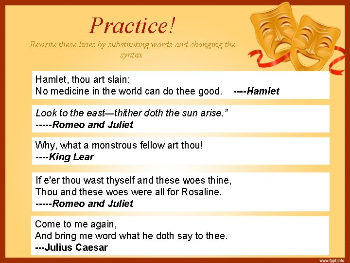 Practice! Rewrite these lines by substituting words and changing the syntax. Hamlet, thou art