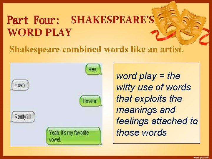 Part Four: SHAKESPEARE’S WORD PLAY Shakespeare combined words like an artist. word play =