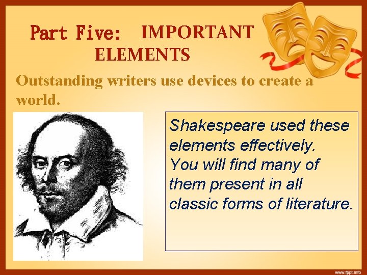 Part Five: IMPORTANT ELEMENTS Outstanding writers use devices to create a world. Shakespeare used