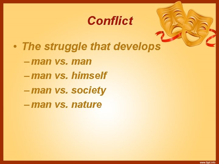 Conflict • The struggle that develops – man vs. man – man vs. himself