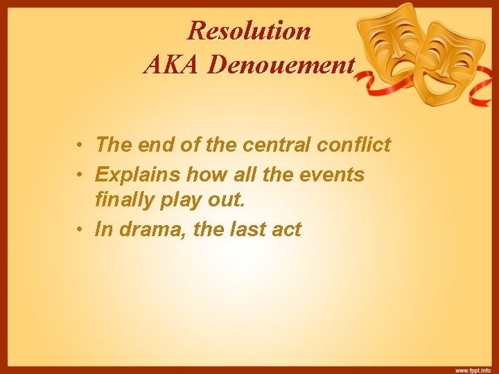 Resolution AKA Denouement • The end of the central conflict • Explains how all
