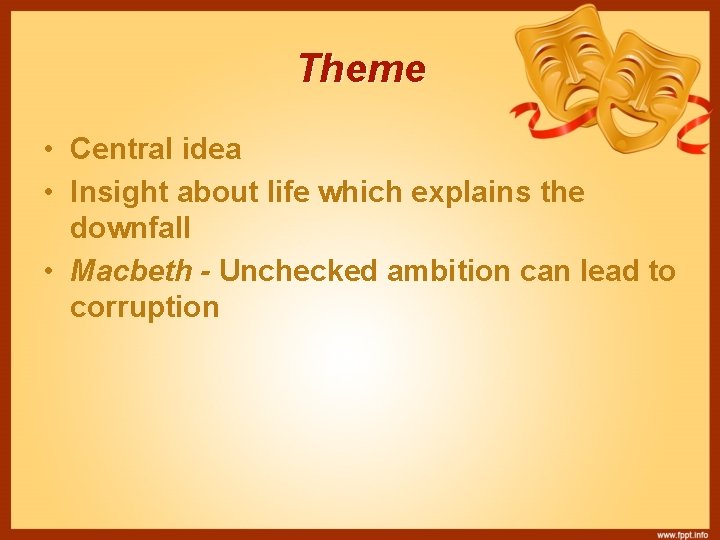 Theme • Central idea • Insight about life which explains the downfall • Macbeth