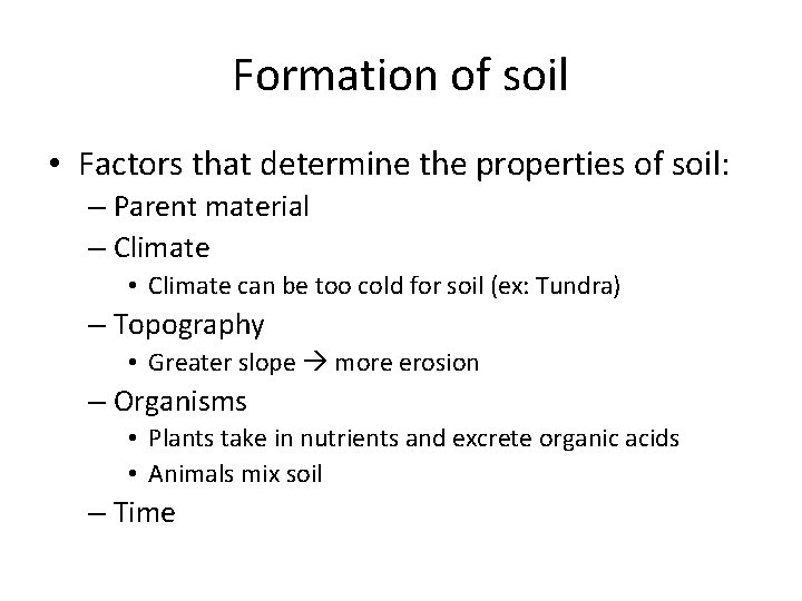 Formation of soil • Factors that determine the properties of soil: – Parent material