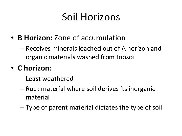 Soil Horizons • B Horizon: Zone of accumulation – Receives minerals leached out of