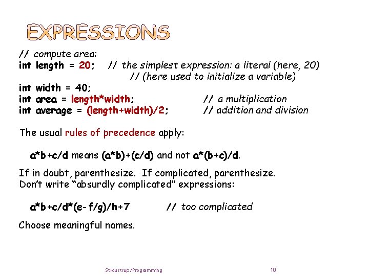 // compute area: int length = 20; // the simplest expression: a literal (here,