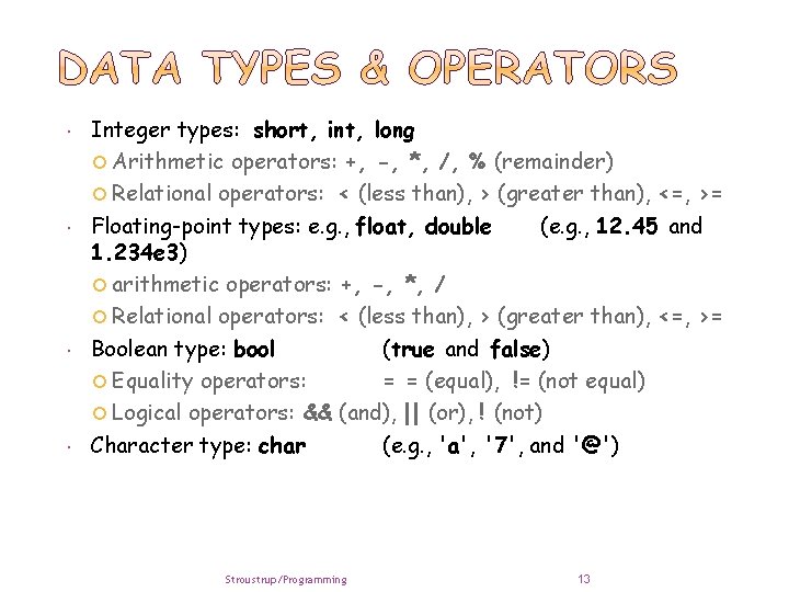  Integer types: short, int, long Arithmetic operators: +, -, *, /, % (remainder)