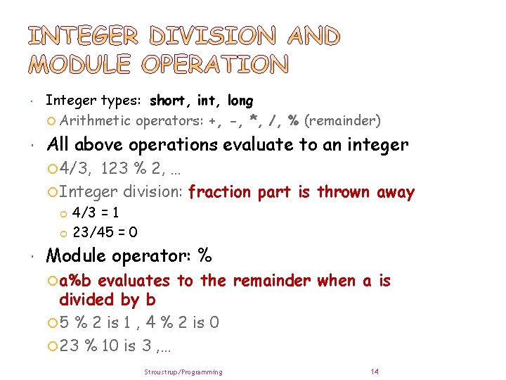  Integer types: short, int, long Arithmetic operators: +, -, *, /, % (remainder)