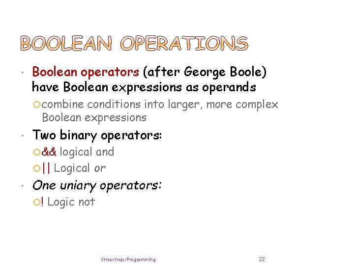  Boolean operators (after George Boole) have Boolean expressions as operands combine conditions into