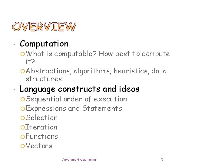 Computation What is computable? How best to compute it? Abstractions, algorithms, heuristics, data