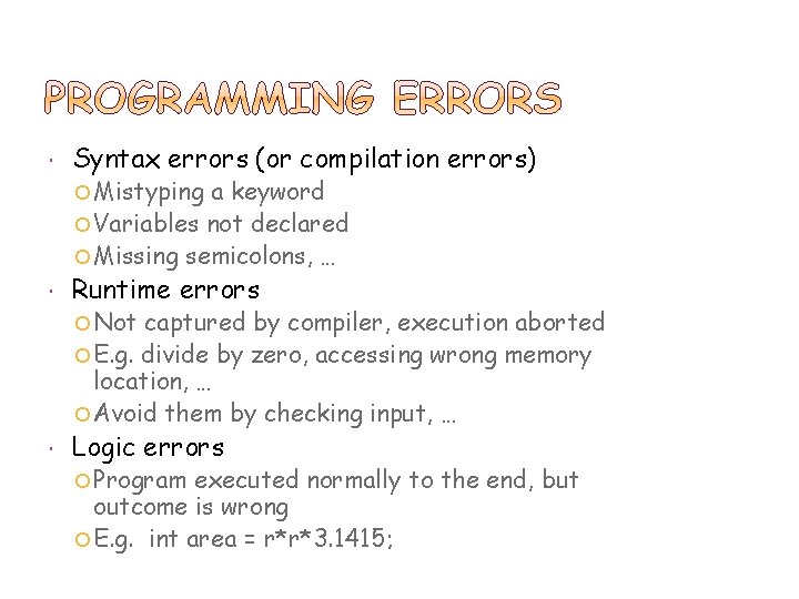  Syntax errors (or compilation errors) Mistyping a keyword Variables not declared Missing semicolons,