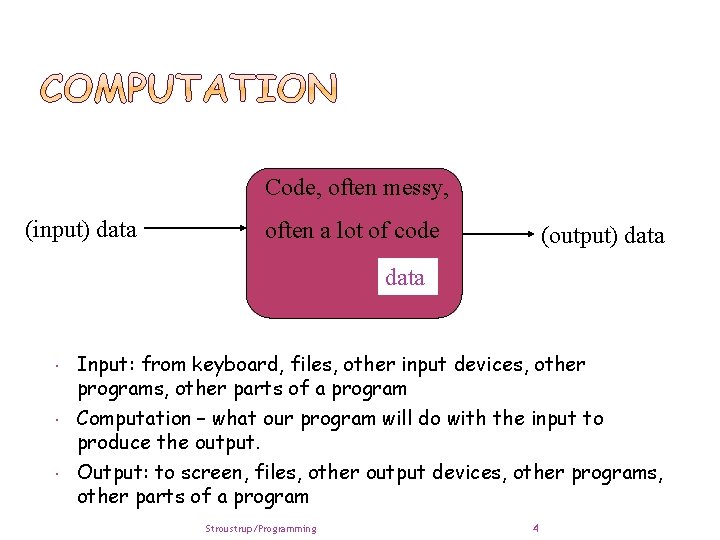Code, often messy, (input) data often a lot of code (output) data Input: from