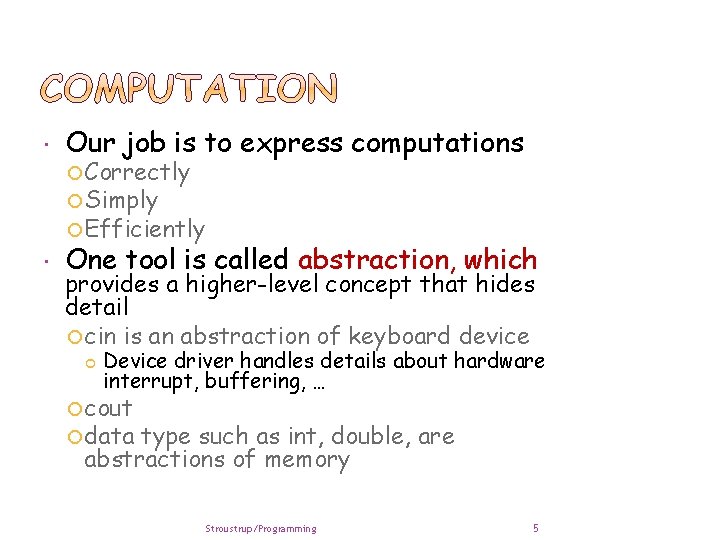  Our job is to express computations One tool is called abstraction, which Correctly