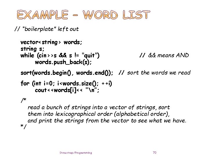 // “boilerplate” left out vector<string> words; string s; while (cin>>s && s != "quit")
