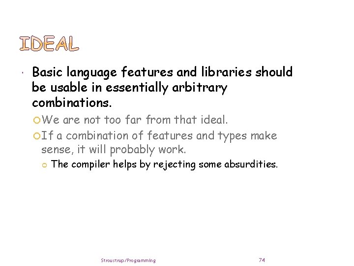  Basic language features and libraries should be usable in essentially arbitrary combinations. We