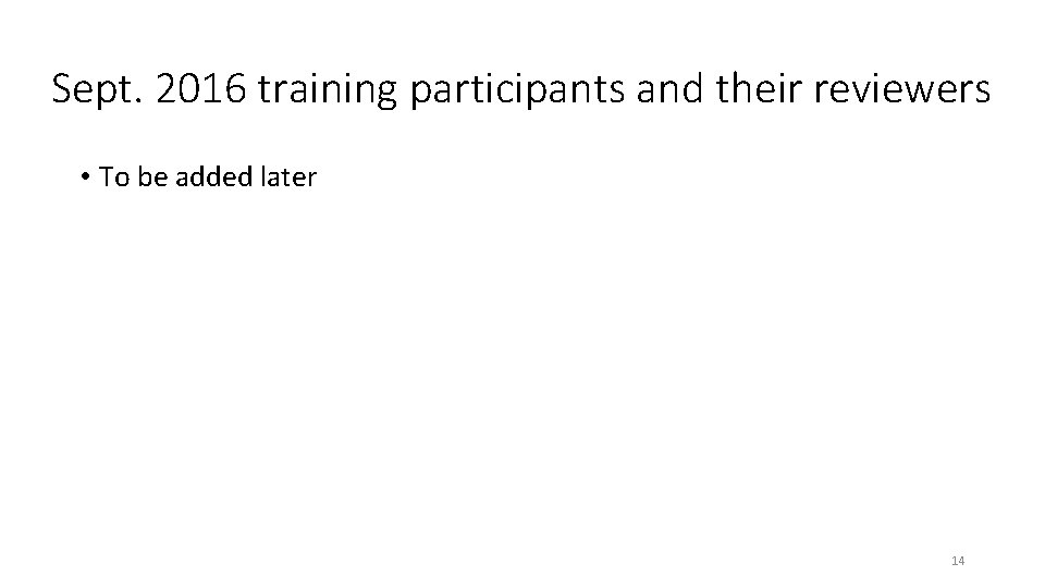 Sept. 2016 training participants and their reviewers • To be added later 14 