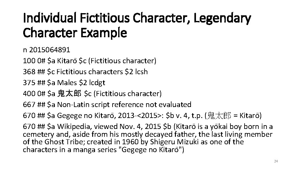 Individual Fictitious Character, Legendary Character Example n 2015064891 100 0# $a Kitaro $c (Fictitious