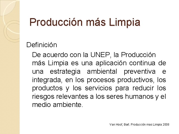Producción más Limpia Definición De acuerdo con la UNEP, la Producción más Limpia es