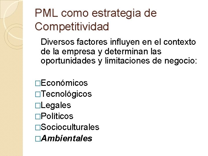PML como estrategia de Competitividad Diversos factores influyen en el contexto de la empresa