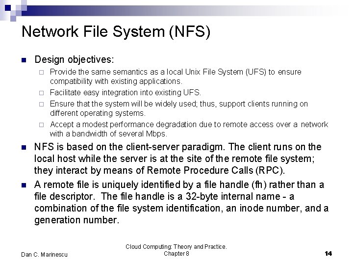 Network File System (NFS) Design objectives: Provide the same semantics as a local Unix